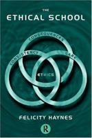 The Ethical School: Consequences, Consistency, Care, Ethics (Educational Management Series) 0415141850 Book Cover