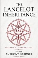 THE LANCELOT INHERITANCE: Book 2 of the Sovereign’s Shadow (The Sovereign Shadow Saga) B0GJDRCT31 Book Cover