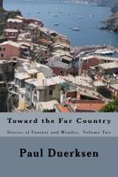 Toward the Far Country: Stories of Fantasy and Wonder, Volume Two 1514299968 Book Cover