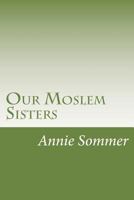 Our Moslem Sisters 1517351863 Book Cover