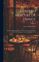 Esprit Du Mercure De France: Depuis Son Origine Jusqu'à 1792, Ou Choix Des Meilleures Pièces De Ce Journal, Tant En Prose Qu'en Vers; Volume 2 1020391898 Book Cover
