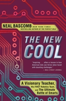 The New Cool: A Visionary Teacher, His FIRST Robotics Team, and the Ultimate Battle of Smarts 0307588904 Book Cover