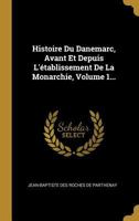 Histoire Du Danemarc, Avant Et Depuis l'�tablissement de la Monarchie, Volume 1... 0274941457 Book Cover