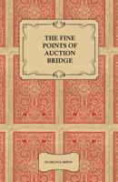 The Fine Points of Auction Bridge; Together with an Exposition of The New Count 1348205202 Book Cover