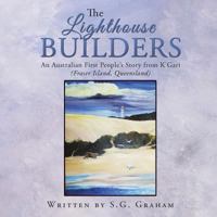 The Lighthouse Builders: An Australian First People's Story from K'Gari (Fraser Island, Queensland) 1452525145 Book Cover