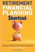 Retirement Financial Planning Shortcut: Easy Strategies to Optimize Savings, Diversify Income, Learn How to Invest, and Simplify Estate Planning to Secure Your Future, Even if You're Starting Late B0DWKY8LZV Book Cover