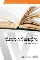 Migration und Integration: Kommentierte Bibliografie: - Von 2000 bis 2013 3639726510 Book Cover