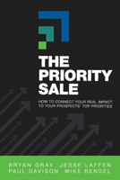 The Priority Sale: How to Connect Your Real Impact to Your Prospects' Top Priorities 1952233623 Book Cover