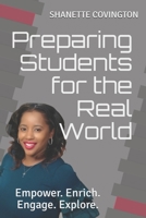 Preparing Students for the Real World: Empower. Enrich. Engage. Explore. 168998922X Book Cover