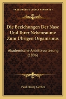 Die Beziehungen Der Nase Und Ihrer Nebenraume Zum Ubrigen Organismus: Akademische Antrittsvorlesung (1896) 116107192X Book Cover