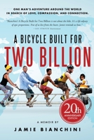 A Bicycle Built for Two Billion: One Man's Adventure Around the World in Search of Love, Compassion, and Connection 0996137203 Book Cover