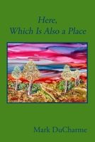 Here, Which Is Also a Place B0B92L1MRF Book Cover