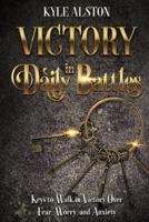 Victory in Daily Battles: Keys to Walk in Victory Over Fear, Worry, and Anxiety B0G8GQXYCG Book Cover