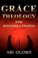 Grace Theology for Missional Church 0979529956 Book Cover