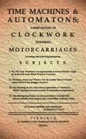 Time Machines & Automatons: A Brief History of Clockwork Powered Motorcarriages B0HGZPK8R7 Book Cover