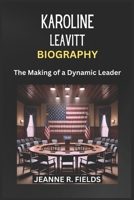 KAROLINE LEAVITT BIOGRAPHY: The Making of a Dynamic Leader B0DS2GFXYK Book Cover
