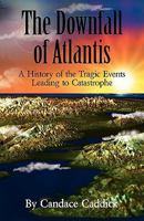 The Downfall of Atlantis: A History of the Tragic Events Leading to Catastrophe 0956500919 Book Cover