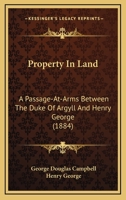 Property in Land: A Passage-At-Arms Between the Duke of Argyll and Henry George B0BN91LBYG Book Cover