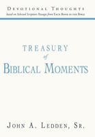 Treasury of Biblical Moments: Devotional Thoughts Based on Selected Scripture Passages from Each Book in the Bible 1449765750 Book Cover
