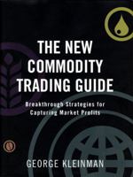 The New Commodity Trading Guide: Breakthrough Strategies for Capturing Market Profits 0137145292 Book Cover