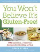 You Won't Believe It's Gluten-Free!: 500 Delicious, Foolproof Recipes for Healthy Living 1569242526 Book Cover