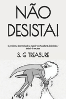 NÃO DESISTA!: O problema determinado a engolir você acabará desistindo e deixá -lo em paz (S. G TREASURE'S ENCOURAGEMENT BOOKSTORE) (Portuguese Edition) B0F7B114LJ Book Cover