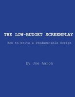 The Low-Budget Screenplay How to Write a Produce-Able Script 1500682667 Book Cover