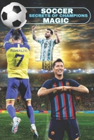 A GUIDE TO SOCCER MAGIC: SECRETS OF CHAMPIONS B0DT7B76GY Book Cover