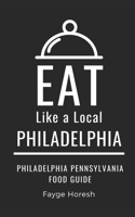 Eat Like a Local- Philadelphia: Philadelphia Pennsylvania Food Guide (Eat Like a Local United States Cities & Towns) B0CT8L5CJ7 Book Cover