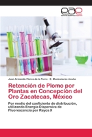 Retención de Plomo por Plantas en Concepción del Oro Zacatecas, México 365906856X Book Cover