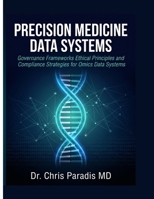 PRECISION MEDICINE DATA SYSTEMS: Governance Frameworks, Ethical Principles, and Compliance Strategies for Omics Data Systems B0GY95Q3X3 Book Cover