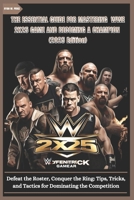 THE ESSENTIAL GUIDE FOR MASTERING WWE 2K25 GAME AND BECOMING A CHAMPION (2025 edition): Defeat the Roster, Conquer the Ring: Tips, Tricks, and Tactics for Dominating the Competition B0DZSPGHDJ Book Cover