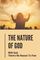 The Nature Of God: With God, There's No Reason To Fear: Debunk Man-Made Doctrines Derived From Paganism B098CNXL54 Book Cover