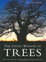 The Living Wisdom of Trees: Natural History, Folkore, Symbolism, Healing 1786783339 Book Cover