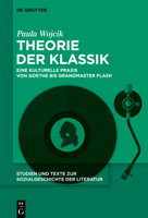 Theorie Der Klassik: Eine Kulturelle PRAXIS Von Goethe Bis Grandmaster Flash (Studien Und Texte Zur Sozialgeschichte der Literatur) (German Edition) 3111620972 Book Cover