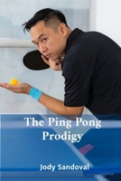 The Ping Pong Prodigy: A Comprehensive Approach To Table Tennis Excellence B0FCG7XDMN Book Cover
