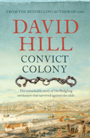 Convict Colony: The Remarkable Story of the Fledgling Settlement That Survived Against the Odds 1760528668 Book Cover