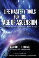 Life Mastery Tools for the Age of Ascension - Revised Edition: Discover Your Purpose - Transform Your Challenges - Manifest Your Dreams 1542486815 Book Cover