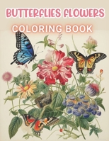 Butterflies and Flowers Coloring Book: 100+ High-Quality and Unique Coloring Pages For All Fans B0CNZQJZ4V Book Cover