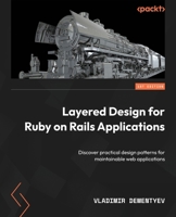 Layered Design for Ruby on Rails Applications: Discover practical design patterns for maintainable web applications 1801813787 Book Cover