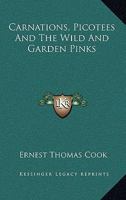 Carnations, Picotees, and the Wild and Garden Pinks 198605862X Book Cover