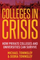 Colleges in Crisis: How Private Colleges and Universities Can Survive? 1662907435 Book Cover
