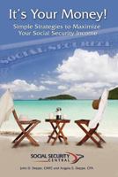 It's Your Money! Simple Strategies to Maximize Your Social Security Income 1935766597 Book Cover