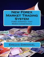 New Forex Market Trading System: Forex Strategy that Work Consistently 1484029836 Book Cover