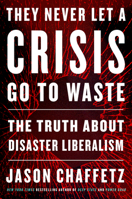 They Never Let a Crisis Go to Waste Lib/E: The Truth about Disaster Liberalism 0063066130 Book Cover