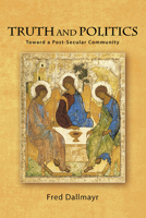 Truth and Politics: Toward a Post-Secular Community 1438489706 Book Cover