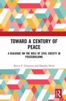 Toward a Century of Peace: A Dialogue on the Role of Civil Society in Peacebuilding 1138585769 Book Cover