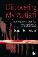 Discovering My Autism: Apologia Pro Vita Sua (with Apologies to Cardinal Newman) 1853027243 Book Cover