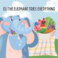 Eli the Elephant Tries Everything: A children's story about embracing new food B0BC6BZ3Q2 Book Cover