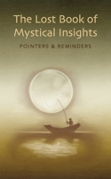 The Lost Book of Mystical Insights: POINTERS & REMINDERS 0973801034 Book Cover